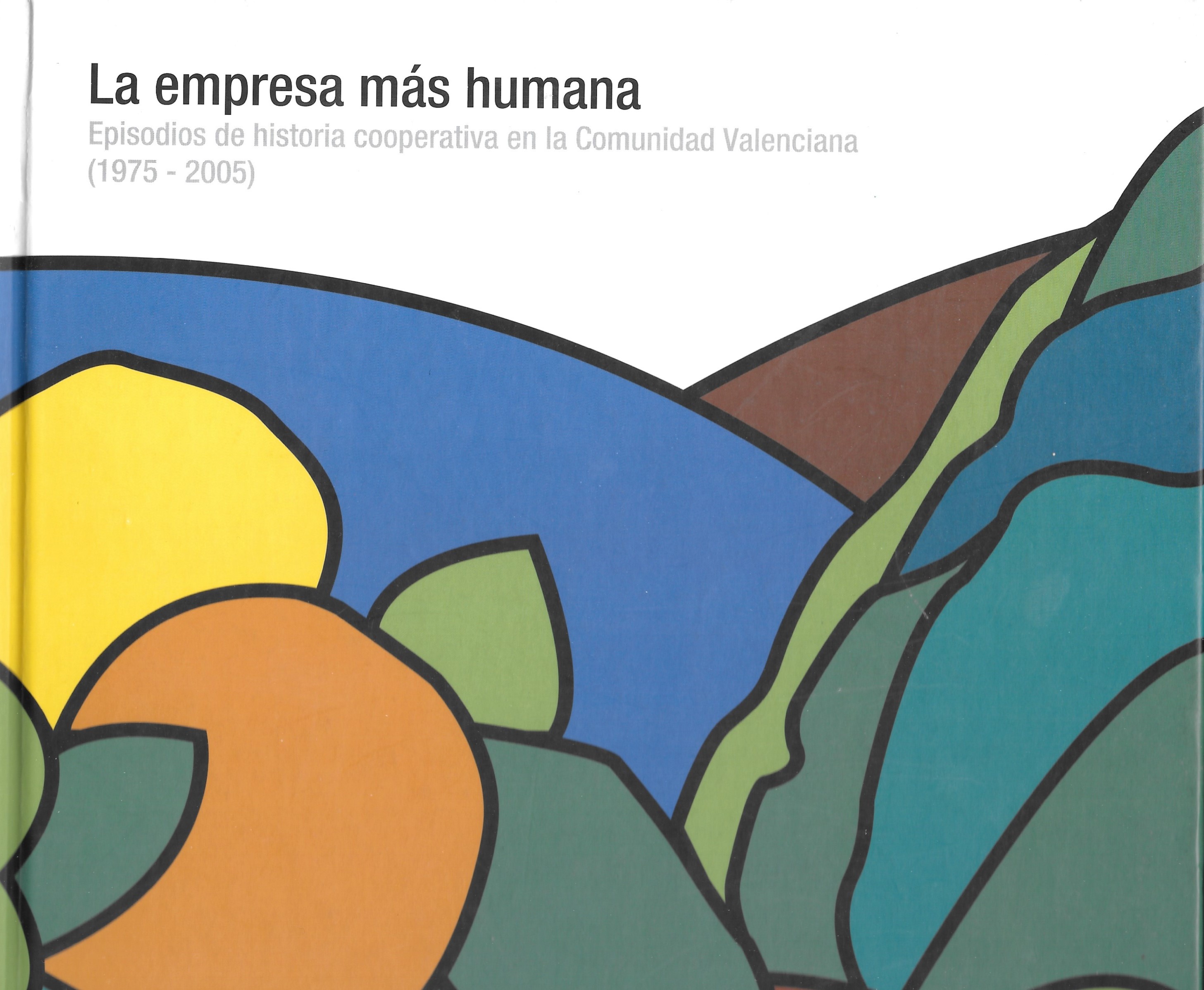 La empresa más humana. Episodios de historia cooperativa en la Comunidad Valenciana (1975-2005)